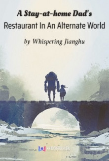 A Stay-at-home Dad’s Restaurant In An Alternate World - Free online novel on NovelFlow A Stay-at-home Dad’s Restaurant In An Alternate World cover - Read free novel on NovelFlow