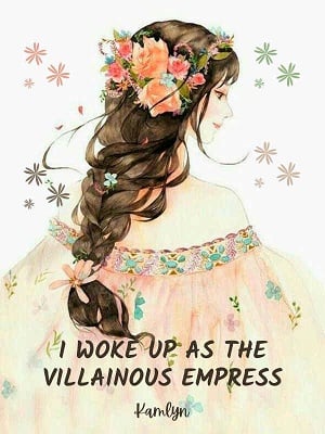 I woke up as the Villainous Empress - Free online novel on NovelFlow I woke up as the Villainous Empress cover - Read free novel on NovelFlow