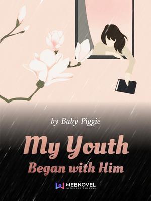 My Youth Began With Him - Free online novel on NovelFlow My Youth Began With Him cover - Read free novel on NovelFlow