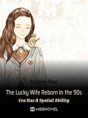 The Lucky Wife Reborn In the 90s Era Has A Spatial Ability - Free online novel on NovelFlow The Lucky Wife Reborn In the 90s Era Has A Spatial Ability cover - Read free novel on NovelFlow
