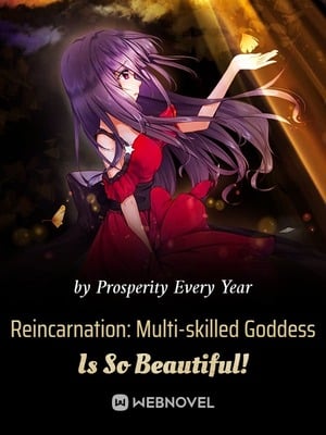 Reincarnation: Multi-skilled Goddess Is So Beautiful! - Free online novel on NovelFlow Reincarnation: Multi-skilled Goddess Is So Beautiful! cover - Read free novel on NovelFlow