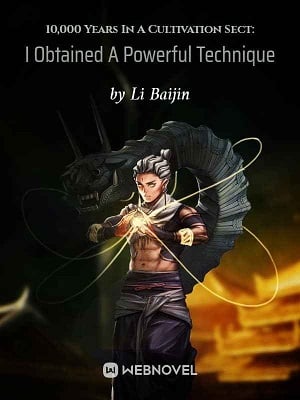 10,000 Years In A Cultivation Sect: I Obtained A Powerful Technique From The Start cover