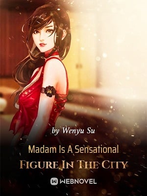 Madam Is A Sensational Figure In The City - Free online novel on NovelFlow Madam Is A Sensational Figure In The City cover - Read free novel on NovelFlow