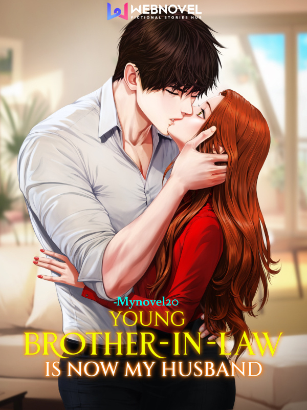 Young Brother-in-law Is Now My Husband - Free online novel on NovelFlow Young Brother-in-law Is Now My Husband cover - Read free novel on NovelFlow