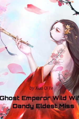 Ghost Emperor Wild Wife: Dandy Eldest Miss - Free online novel on NovelFlow Ghost Emperor Wild Wife: Dandy Eldest Miss cover - Read free novel on NovelFlow