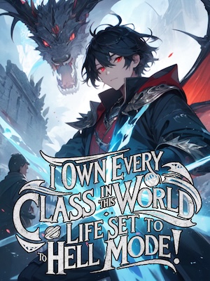 I Own EVERY Class in This World: Life Set to HELL Mode! cover - Read free novel on NovelFlow