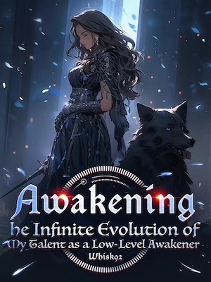 Awakening:The Infinite Evolution of My Talent as a Low-Level Awakener - Free online novel on NovelFlow Awakening:The Infinite Evolution of My Talent as a Low-Level Awakener cover - Read free novel on NovelFlow