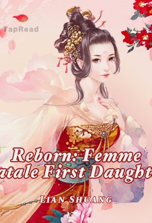 Reborn: Femme Fatale First Daughter - Free online novel on NovelFlow Reborn: Femme Fatale First Daughter cover - Read free novel on NovelFlow