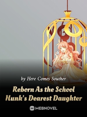 Reborn As the School Hunk's Dearest Daughter - Free online novel on NovelFlow Reborn As the School Hunk's Dearest Daughter cover - Read free novel on NovelFlow