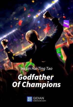 Godfather Of Champions - Free online novel on NovelFlow Godfather Of Champions cover - Read free novel on NovelFlow