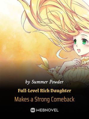 Full-Level Rich Daughter Makes a Strong Comeback - Free online novel on NovelFlow Full-Level Rich Daughter Makes a Strong Comeback cover - Read free novel on NovelFlow
