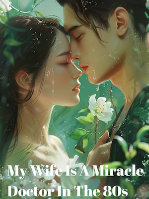 My Wife Is A Miracle Doctor In The 80s - Free online novel on NovelFlow My Wife Is A Miracle Doctor In The 80s cover - Read free novel on NovelFlow