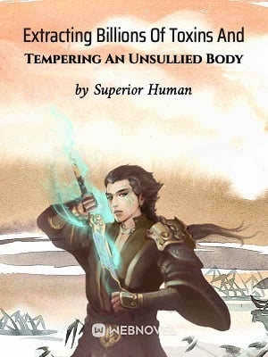 Extracting Billions Of Toxins And Tempering An Unsullied Body - Free online novel on NovelFlow Extracting Billions Of Toxins And Tempering An Unsullied Body cover - Read free novel on NovelFlow