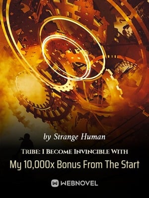Tribe: I Become Invincible With My 10,000x Bonus From The Start - Free online novel on NovelFlow Tribe: I Become Invincible With My 10,000x Bonus From The Start cover - Read free novel on NovelFlow