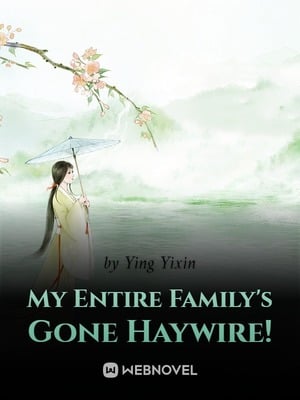 My Entire Family's Gone Haywire! - Free online novel on NovelFlow My Entire Family's Gone Haywire! cover - Read free novel on NovelFlow
