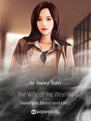 The Wife of the Wealthy Family Is Fierce and Cute. - Free online novel on NovelFlow The Wife of the Wealthy Family Is Fierce and Cute. cover - Read free novel on NovelFlow