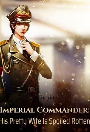Imperial Commander: His Pretty Wife Is Spoiled Rotten - Free online novel on NovelFlow Imperial Commander: His Pretty Wife Is Spoiled Rotten cover - Read free novel on NovelFlow