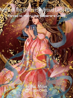 Night of the Divorce! A Proud Lady Was Forced to Marry the Emperor's Uncle - Free online novel on NovelFlow Night of the Divorce! A Proud Lady Was Forced to Marry the Emperor's Uncle cover - Read free novel on NovelFlow