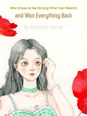 She Chose to Be Strong After Her Rebirth and Won Everything Back - Free online novel on NovelFlow She Chose to Be Strong After Her Rebirth and Won Everything Back cover - Read free novel on NovelFlow