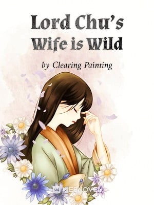 Lord Chu's Wife is Wild - Free online novel on NovelFlow Lord Chu's Wife is Wild cover - Read free novel on NovelFlow