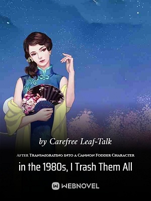After Transmigrating into a Cannon Fodder Character in the 1980s, I Trash Them All cover