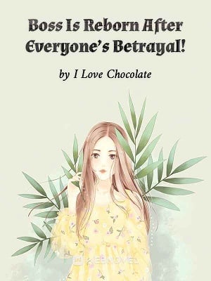Boss Is Reborn After Everyone's Betrayal! - Free online novel on NovelFlow Boss Is Reborn After Everyone's Betrayal! cover - Read free novel on NovelFlow