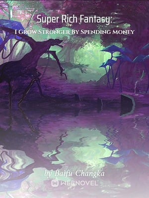 Super Rich Fantasy: I Grow Stronger By Spending Money - Free online novel on NovelFlow Super Rich Fantasy: I Grow Stronger By Spending Money cover - Read free novel on NovelFlow
