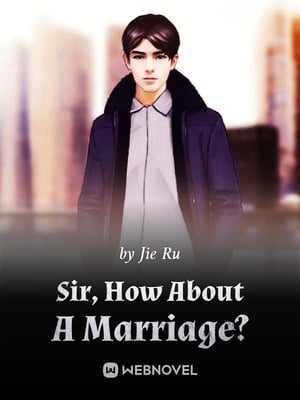 Sir, How About A Marriage? - Free online novel on NovelFlow Sir, How About A Marriage? cover - Read free novel on NovelFlow
