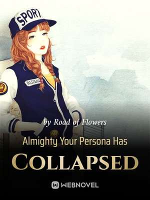 Almighty Your Persona Has Collapsed - Free online novel on NovelFlow Almighty Your Persona Has Collapsed cover - Read free novel on NovelFlow