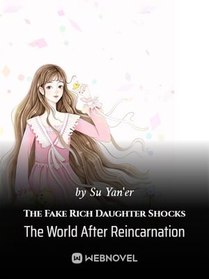 The Fake Rich Daughter Shocks The World After Reincarnation - Free online novel on NovelFlow The Fake Rich Daughter Shocks The World After Reincarnation cover - Read free novel on NovelFlow