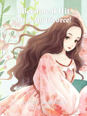 I Became A Hit After My Divorce! - Free online novel on NovelFlow I Became A Hit After My Divorce! cover - Read free novel on NovelFlow