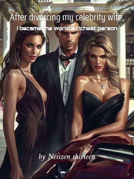 After divorcing my celebrity wife, I became the world's richest person - Free online novel on NovelFlow After divorcing my celebrity wife, I became the world's richest person cover - Read free novel on NovelFlow
