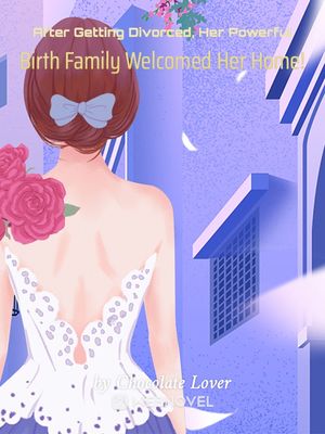 After Getting Divorced, Her Powerful Birth Family Welcomed Her Home! - Free online novel on NovelFlow After Getting Divorced, Her Powerful Birth Family Welcomed Her Home! cover - Read free novel on NovelFlow