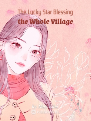 The Lucky Star Blessing the Whole Village - Free online novel on NovelFlow The Lucky Star Blessing the Whole Village cover - Read free novel on NovelFlow
