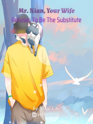 Mr. Nian, Your Wife Refuses To Be The Substitute - Free online novel on NovelFlow Mr. Nian, Your Wife Refuses To Be The Substitute cover - Read free novel on NovelFlow