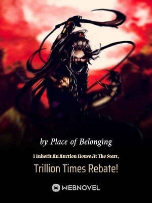 I Inherit An Auction House At The Start, Trillion Times Rebate! cover - Read free novel on NovelFlow