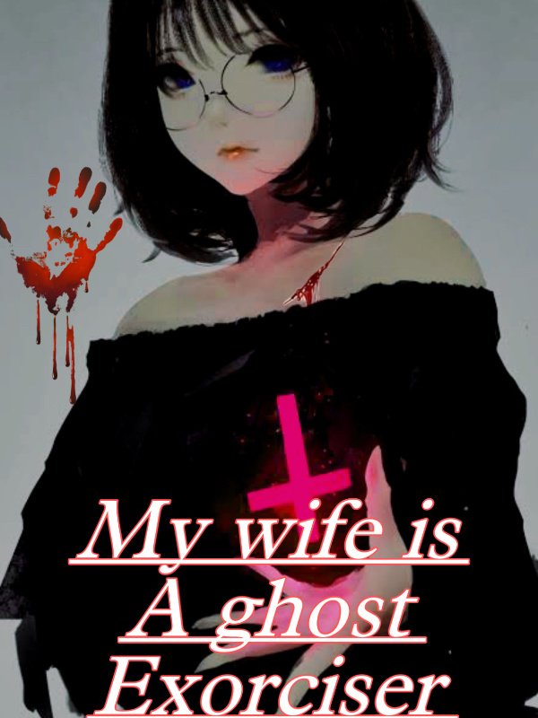 My Wife Is A Ghost Exorciser - Free online novel on NovelFlow My Wife Is A Ghost Exorciser cover - Read free novel on NovelFlow