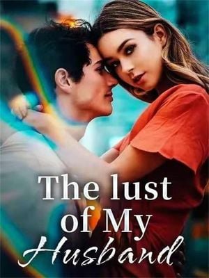 The Lust Of My Husband - Free online novel on NovelFlow The Lust Of My Husband cover - Read free novel on NovelFlow