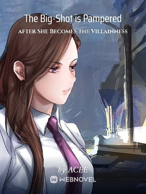 The Big-Shot is Pampered after She Becomes the Villainness - Free online novel on NovelFlow The Big-Shot is Pampered after She Becomes the Villainness cover - Read free novel on NovelFlow