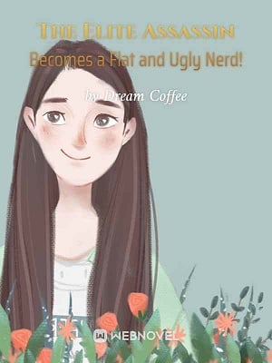 The Elite Assassin Becomes a Flat and Ugly Nerd! - Free online novel on NovelFlow The Elite Assassin Becomes a Flat and Ugly Nerd! cover - Read free novel on NovelFlow