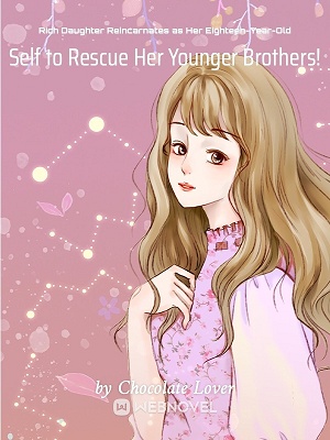 Rich Daughter Reincarnates as Her Eighteen-Year-Old Self to Rescue Her Younger Brothers! - Free online novel on NovelFlow Rich Daughter Reincarnates as Her Eighteen-Year-Old Self to Rescue Her Younger Brothers! cover - Read free novel on NovelFlow