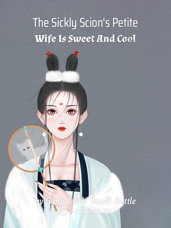 The Sickly Scion's Petite Wife Is Sweet And Cool - Free online novel on NovelFlow The Sickly Scion's Petite Wife Is Sweet And Cool cover - Read free novel on NovelFlow