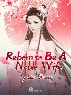 Reborn to Be A Noble Wife - Free online novel on NovelFlow Reborn to Be A Noble Wife cover - Read free novel on NovelFlow