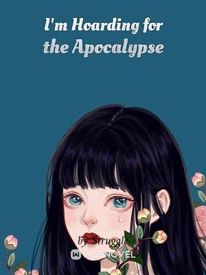 I'm Hoarding for the Apocalypse - Free online novel on NovelFlow I'm Hoarding for the Apocalypse cover - Read free novel on NovelFlow