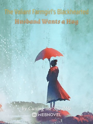 The Valiant Farmgirl's Blackhearted Husband Wants a Hug - Free online novel on NovelFlow The Valiant Farmgirl's Blackhearted Husband Wants a Hug cover - Read free novel on NovelFlow