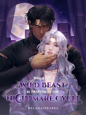 When the Wild Beast is Trapped in the Nightmare Cycle (BL) - Free online novel on NovelFlow When the Wild Beast is Trapped in the Nightmare Cycle (BL) cover - Read free novel on NovelFlow
