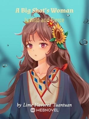 A Big Shot's Woman Is Wild and Fierce - Free online novel on NovelFlow A Big Shot's Woman Is Wild and Fierce cover - Read free novel on NovelFlow