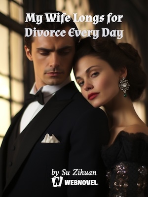 My Wife Longs for Divorce Every Day - Free online novel on NovelFlow My Wife Longs for Divorce Every Day cover - Read free novel on NovelFlow