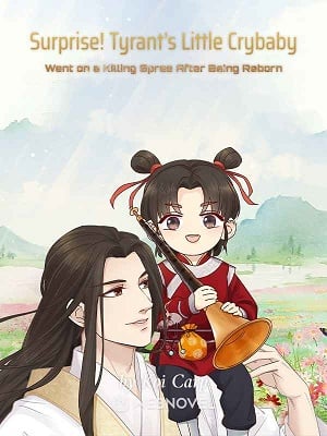 Surprise! Tyrant's Little Crybaby Went on a Killing Spree After Being Reborn - Free online novel on NovelFlow Surprise! Tyrant's Little Crybaby Went on a Killing Spree After Being Reborn cover - Read free novel on NovelFlow