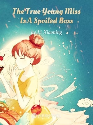 The True Young Miss Is A Spoiled Boss - Free online novel on NovelFlow The True Young Miss Is A Spoiled Boss cover - Read free novel on NovelFlow